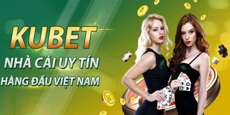 Lý Do Nên Chọn Kubet Là Nhà Cái Uy Tín